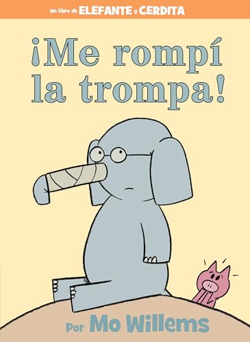 ¡Me rompí la trompa! (Spanish Edition) (An Elephant and Piggie Book)